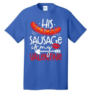 His Sausage Is My Valentine Adult Humor Gift Tall T-Shirt