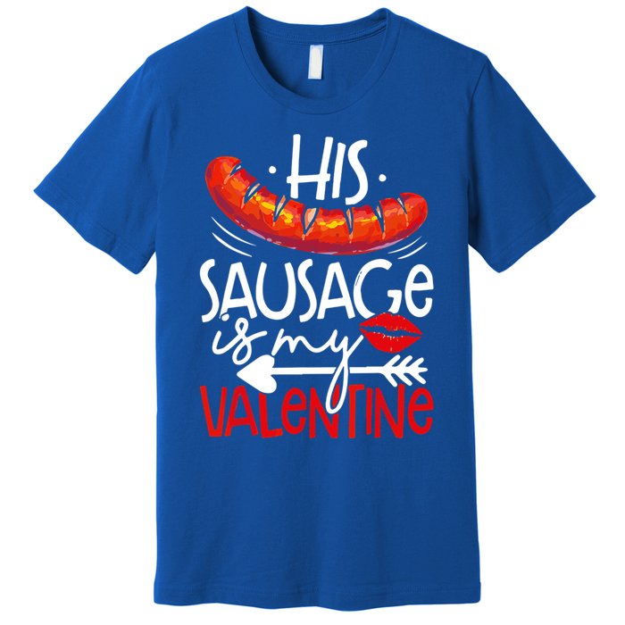 His Sausage Is My Valentine Adult Humor Gift Premium T-Shirt