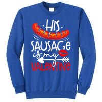 His Sausage Is My Valentine Adult Humor Gift Tall Sweatshirt