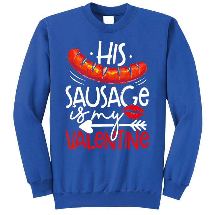 His Sausage Is My Valentine Adult Humor Gift Tall Sweatshirt