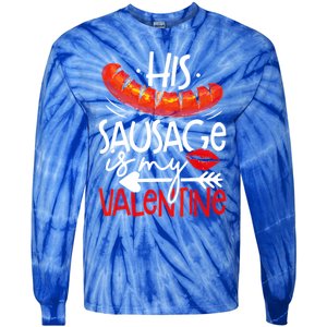 His Sausage Is My Valentine Adult Humor Gift Tie-Dye Long Sleeve Shirt