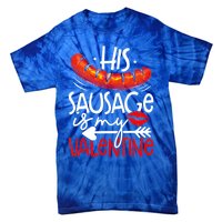 His Sausage Is My Valentine Adult Humor Gift Tie-Dye T-Shirt