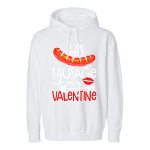 His Sausage Is My Valentine Adult Humor Gift Garment-Dyed Fleece Hoodie