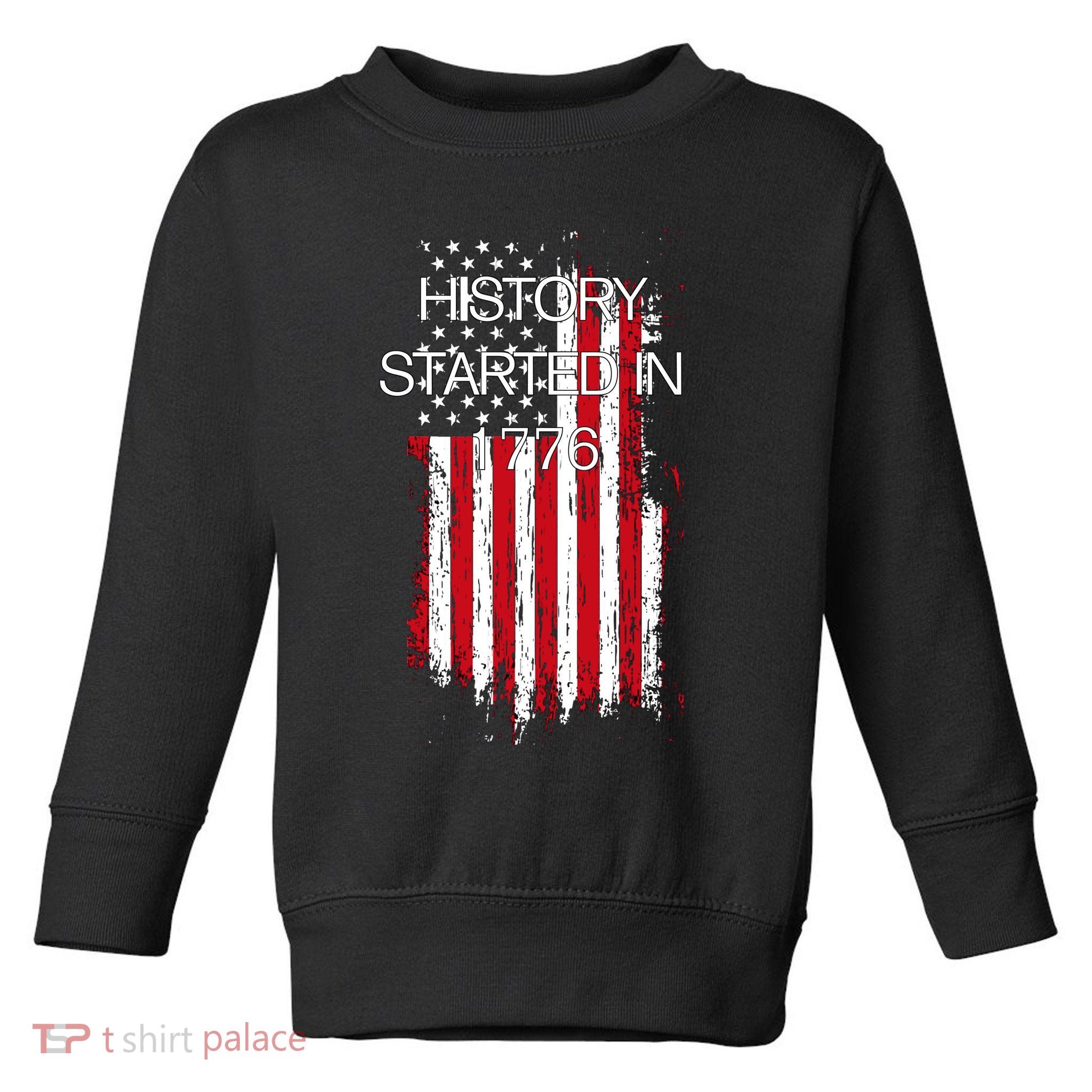 History Started In 1776 Toddler Sweatshirt