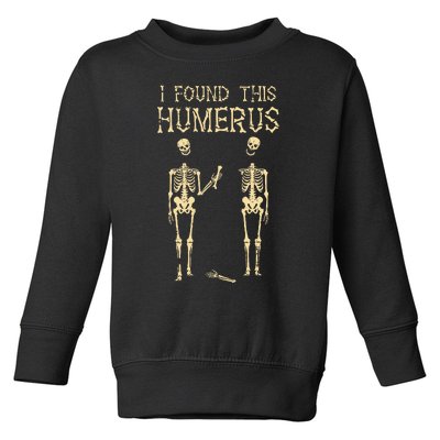 Halloween Skeleton I Found Humerus Funny Costume Toddler Sweatshirt