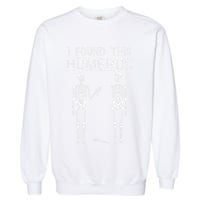Halloween Skeleton I Found Humerus Funny Garment-Dyed Sweatshirt