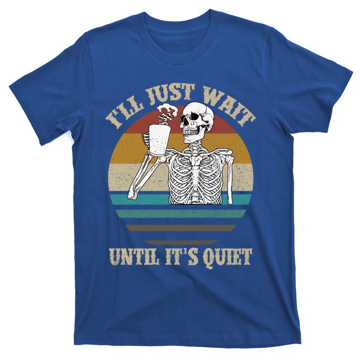 Halloween Skeleton ILl Just Wait Until ItS Quiet Teacher Gift T-Shirt