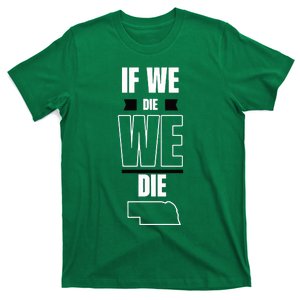 Huskguys Store If We Die We Die T-Shirt