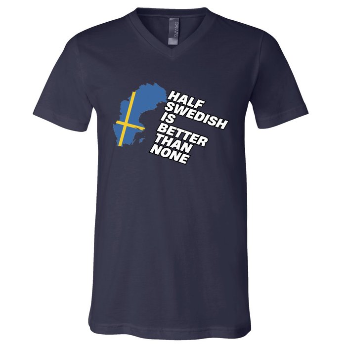 Half Swedish Is Better Than None V-Neck T-Shirt