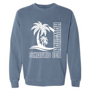 Hawaiian Shaved Ice Concession Food Truck Gift Garment-Dyed Sweatshirt