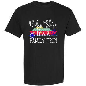 Holy Ship! Its A Family Trip Gift Garment-Dyed Heavyweight T-Shirt