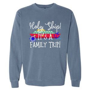 Holy Ship! Its A Family Trip Gift Garment-Dyed Sweatshirt