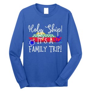 Holy Ship! Its A Family Trip Gift Long Sleeve Shirt