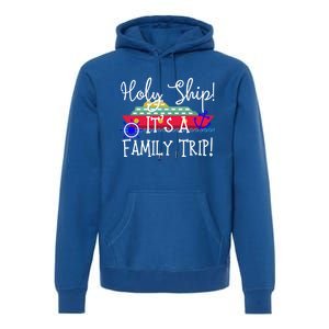 Holy Ship! Its A Family Trip Gift Premium Hoodie