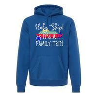 Holy Ship! Its A Family Trip Gift Premium Hoodie