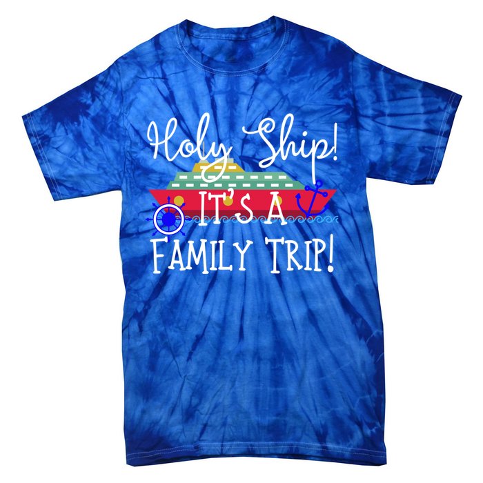 Holy Ship! Its A Family Trip Gift Tie-Dye T-Shirt