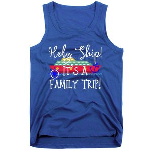 Holy Ship! Its A Family Trip Gift Tank Top