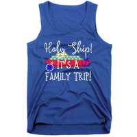 Holy Ship! Its A Family Trip Gift Tank Top