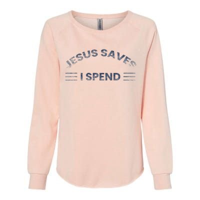 Hilarious & Sarcastic Jesus Saves I Spend Womens California Wash Sweatshirt