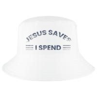 Hilarious & Sarcastic Jesus Saves I Spend Cool Comfort Performance Bucket Hat