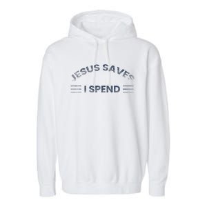 Hilarious & Sarcastic Jesus Saves I Spend Garment-Dyed Fleece Hoodie