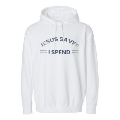 Hilarious & Sarcastic Jesus Saves I Spend Garment-Dyed Fleece Hoodie