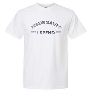 Hilarious & Sarcastic Jesus Saves I Spend Garment-Dyed Heavyweight T-Shirt