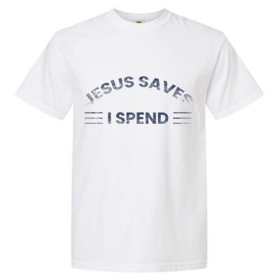 Hilarious & Sarcastic Jesus Saves I Spend Garment-Dyed Heavyweight T-Shirt