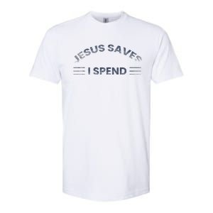 Hilarious & Sarcastic Jesus Saves I Spend Softstyle CVC T-Shirt