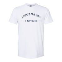 Hilarious & Sarcastic Jesus Saves I Spend Softstyle CVC T-Shirt