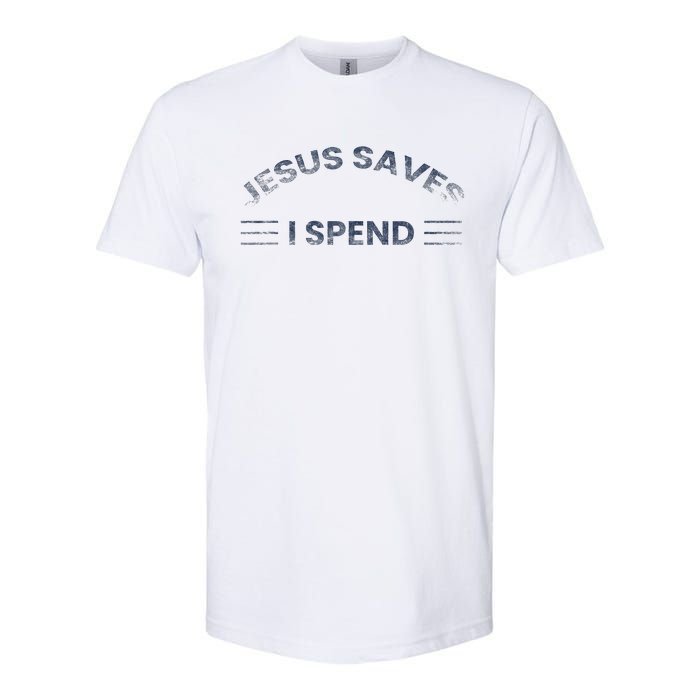 Hilarious & Sarcastic Jesus Saves I Spend Softstyle CVC T-Shirt