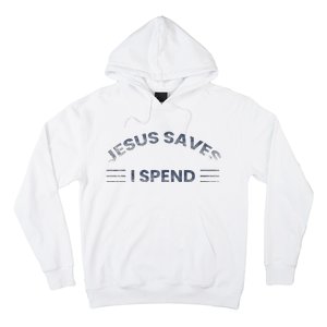 Hilarious & Sarcastic Jesus Saves I Spend Hoodie