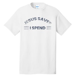 Hilarious & Sarcastic Jesus Saves I Spend Tall T-Shirt