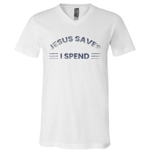 Hilarious & Sarcastic Jesus Saves I Spend V-Neck T-Shirt