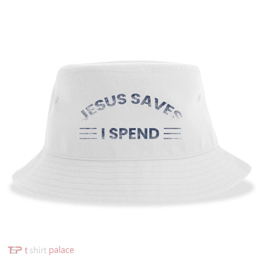 Hilarious & Sarcastic Jesus Saves I Spend Sustainable Bucket Hat