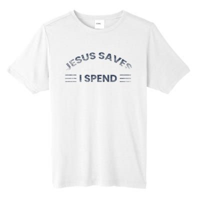 Hilarious & Sarcastic Jesus Saves I Spend Tall Fusion ChromaSoft Performance T-Shirt