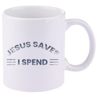 Hilarious & Sarcastic Jesus Saves I Spend 11oz C Handle Ceramic Mug