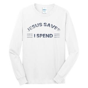 Hilarious & Sarcastic Jesus Saves I Spend Tall Long Sleeve T-Shirt