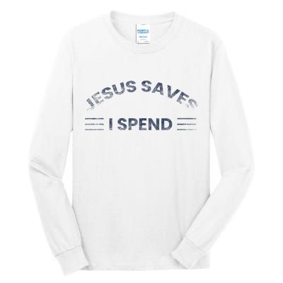 Hilarious & Sarcastic Jesus Saves I Spend Tall Long Sleeve T-Shirt