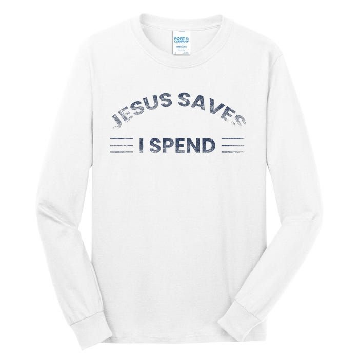 Hilarious & Sarcastic Jesus Saves I Spend Tall Long Sleeve T-Shirt