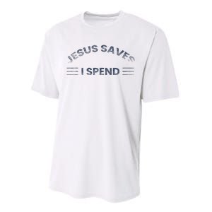 Hilarious & Sarcastic Jesus Saves I Spend Performance Sprint T-Shirt