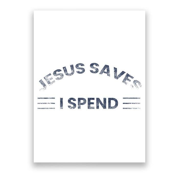 Hilarious & Sarcastic Jesus Saves I Spend Poster