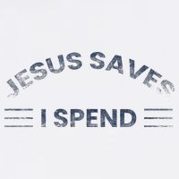 Hilarious & Sarcastic Jesus Saves I Spend Poster