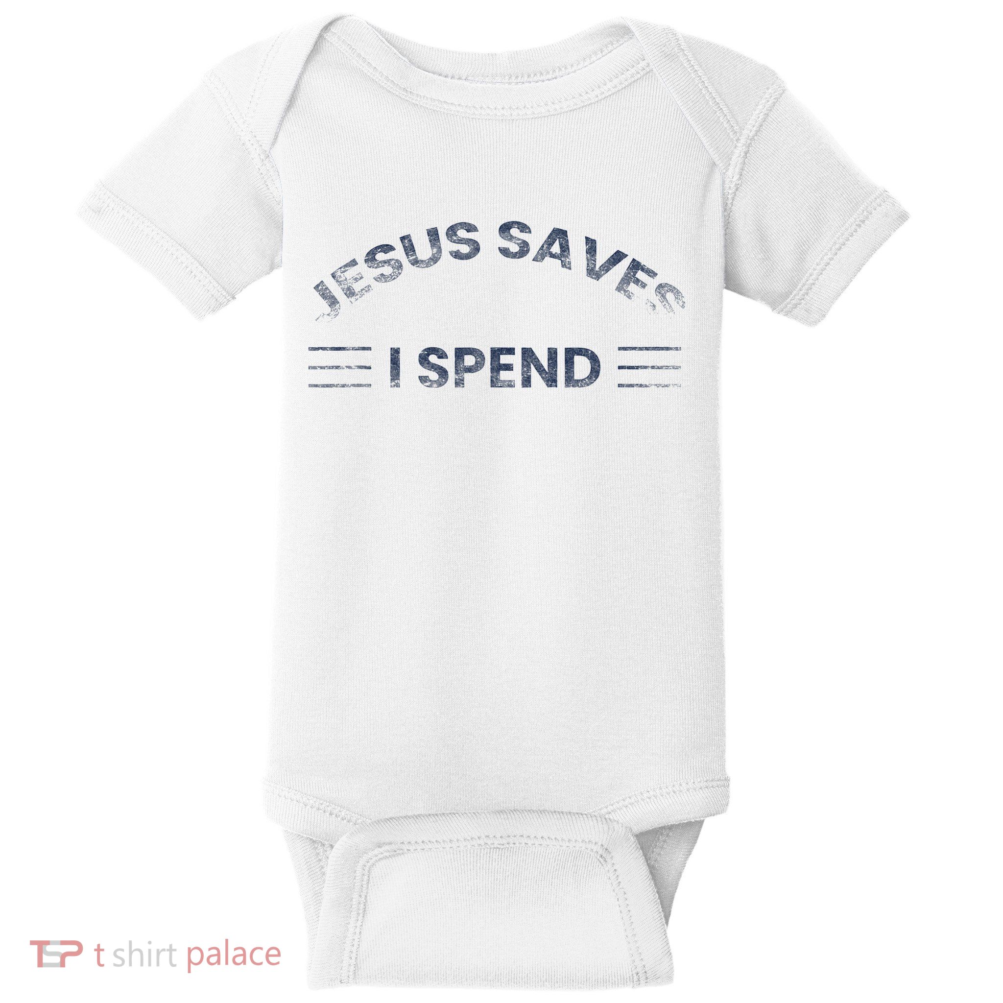 Hilarious & Sarcastic Jesus Saves I Spend Baby Bodysuit
