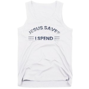 Hilarious & Sarcastic Jesus Saves I Spend Tank Top