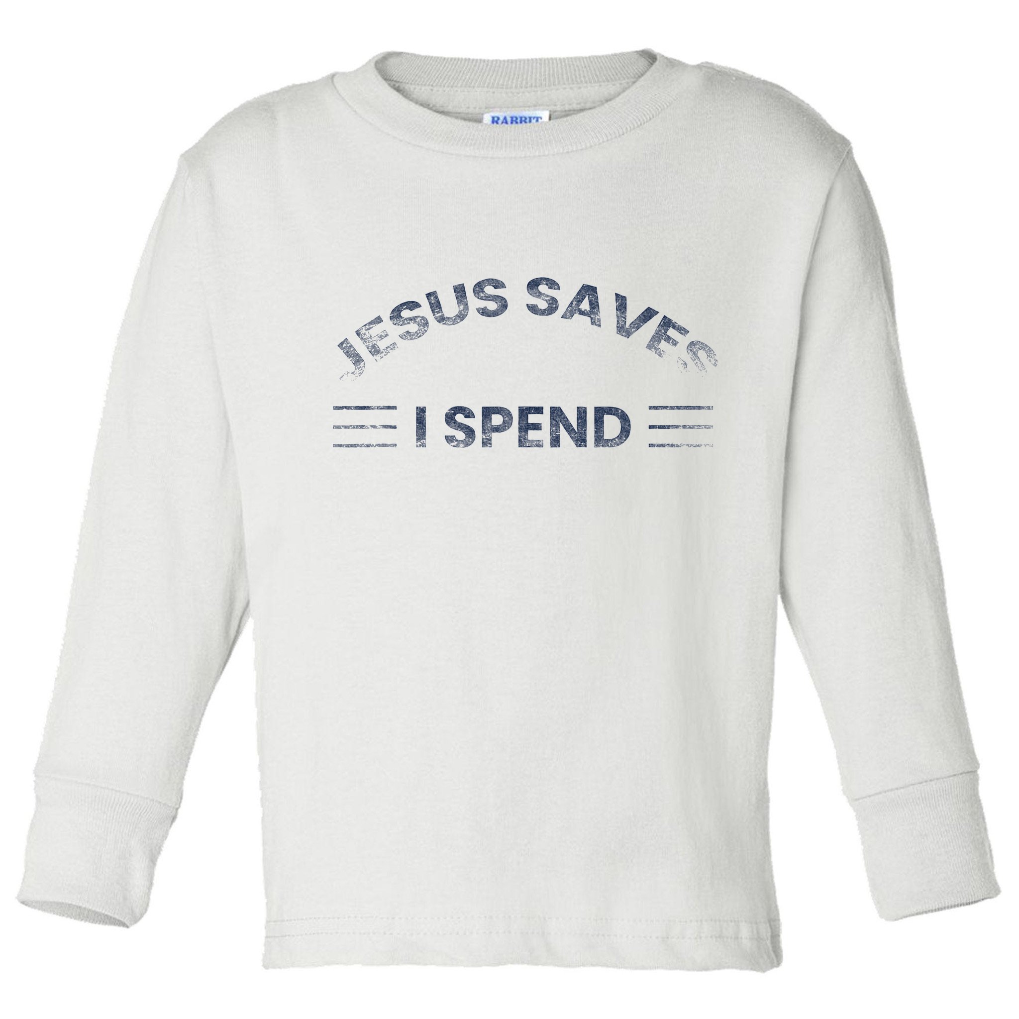Hilarious & Sarcastic Jesus Saves I Spend Toddler Long Sleeve Shirt