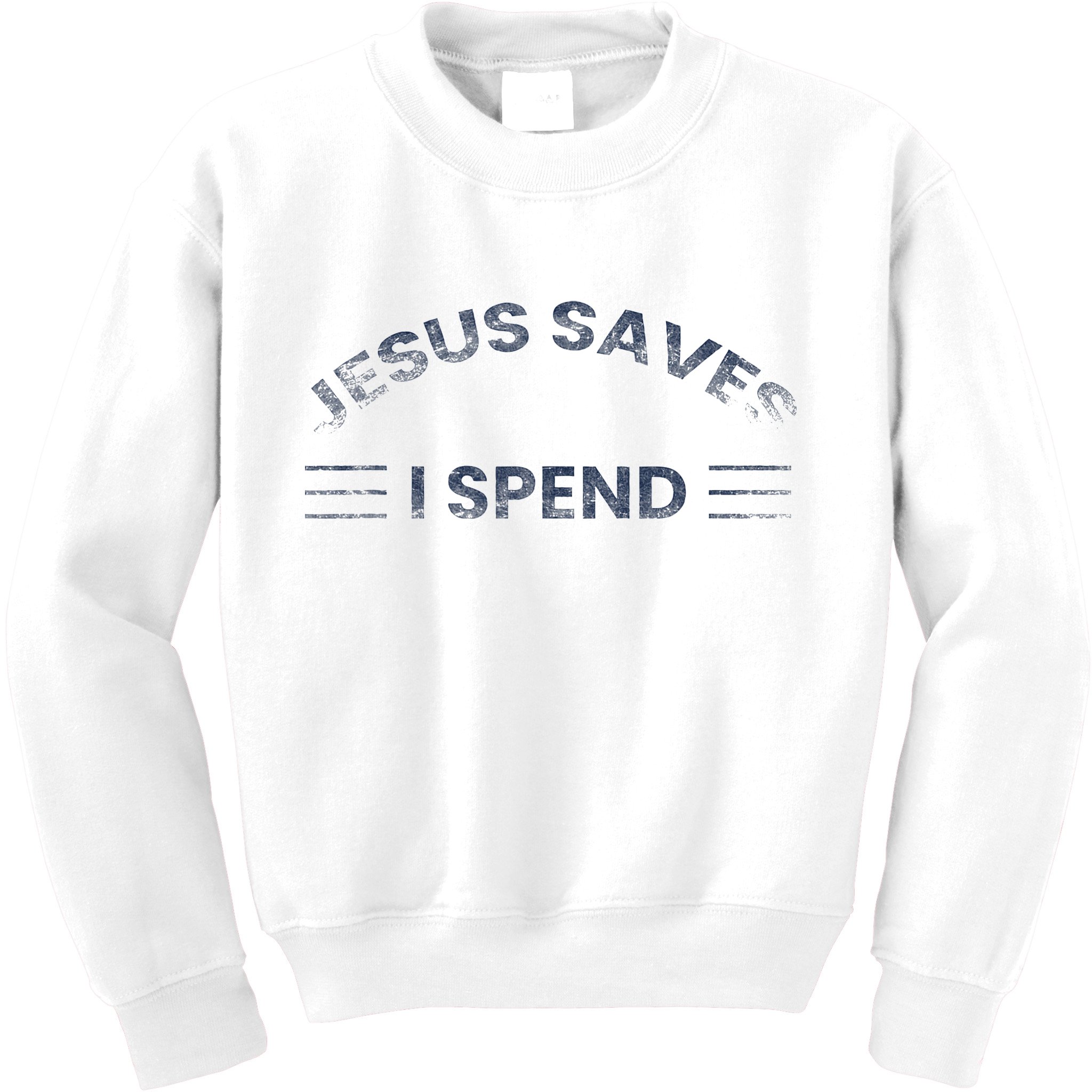 Hilarious & Sarcastic Jesus Saves I Spend Kids Sweatshirt