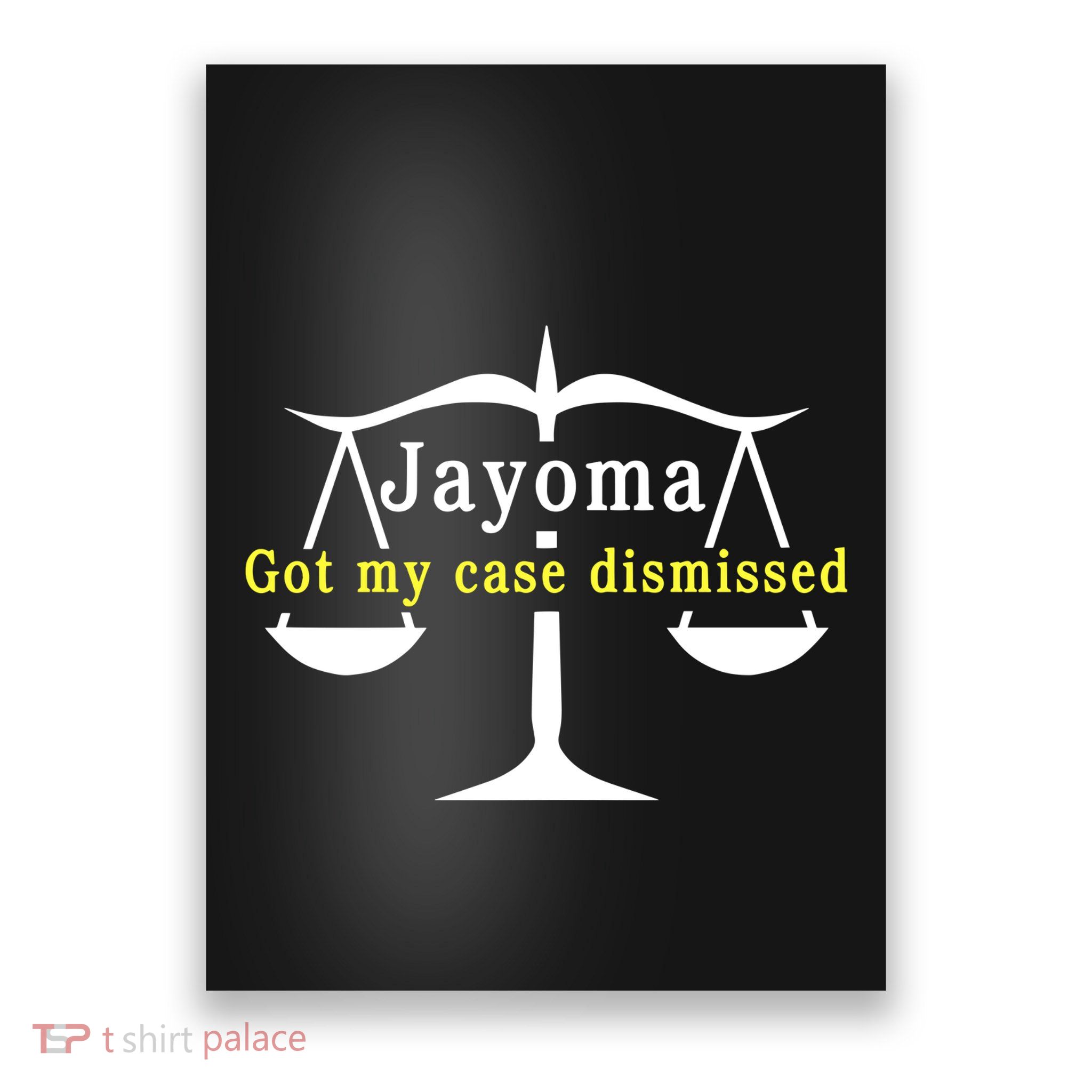 Hard Shirts Jayoma Got My Case Dismissed Poster