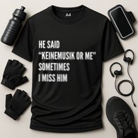 He Said Keinemusik Or Me Sometimes I Miss Him Cooling Performance Crew T-Shirt