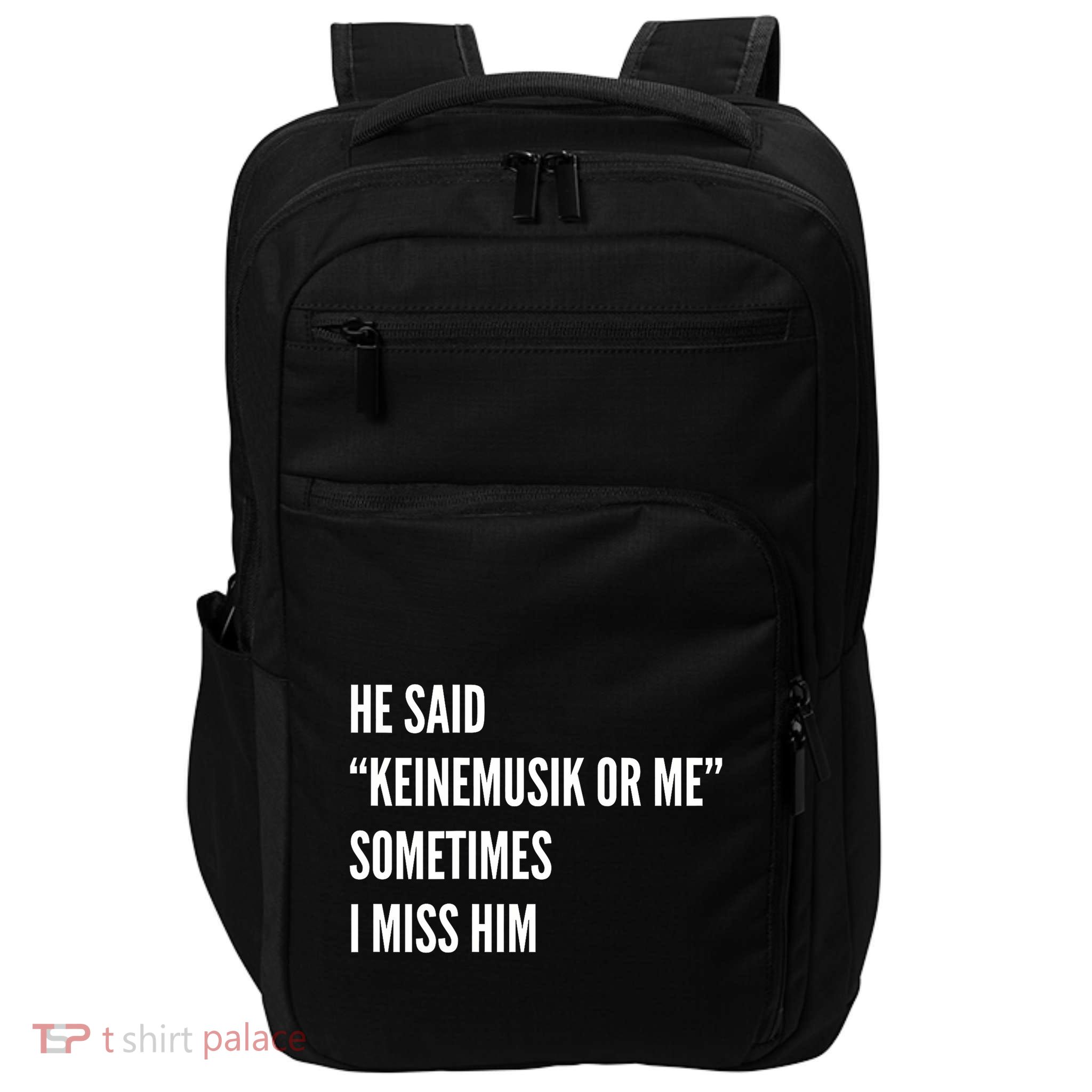 He Said Keinemusik Or Me Sometimes I Miss Him Impact Tech Backpack